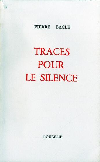 Couverture du livre « Traces pour le silence » de Pierre Bacle aux éditions Rougerie