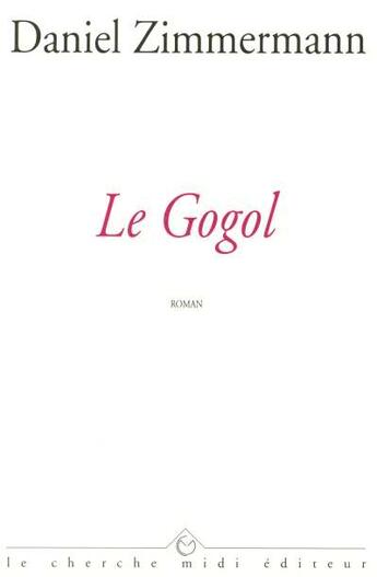 Couverture du livre « Le Gogol » de Daniel Zimmermann aux éditions Cherche Midi