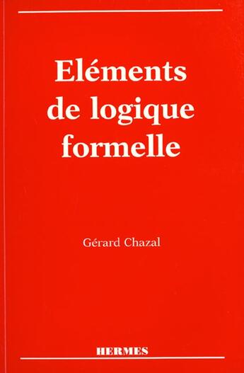 Couverture du livre « Elements de logique formelle » de Gerard Chazal aux éditions Hermes Science Publications