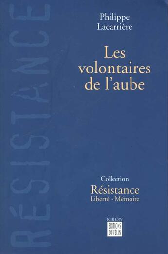 Couverture du livre « Les volontaires de l'aube » de Philippe Lacarriere aux éditions Felin