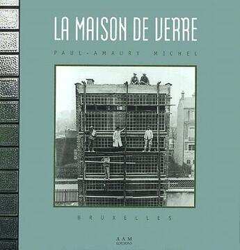 Couverture du livre « La maison de verre ; Paul-Amaury Michel, bruxelles » de Christine Bastin et Julien Fontaine aux éditions Aam - Archives D'architecture Moderne