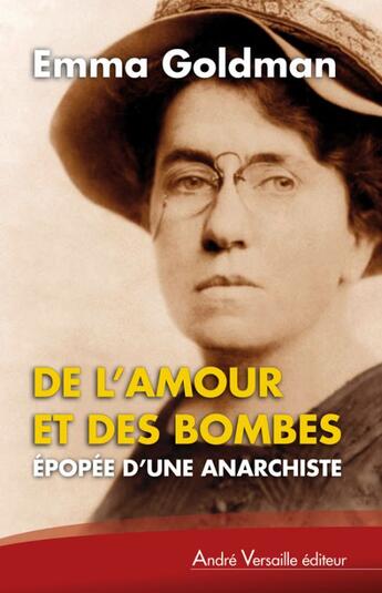 Couverture du livre « De l'amour et des bombes ; épopée d'une anarchiste » de Emma Goldman aux éditions Andre Versaille