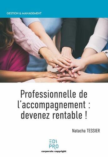 Couverture du livre « Professionnelle de l'accompagnement : devenez rentable ! » de Natacha Tessier aux éditions Edi Pro