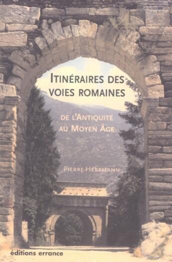 Couverture du livre « Itinéraires des voies romaines de l'antiquité au haut moyen âge » de Herrmann Pierre aux éditions Errance