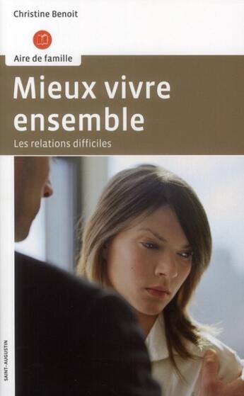 Couverture du livre « Mieux vivre ensemble les relations difficiles » de Benoit Christin aux éditions Saint Augustin