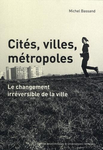 Couverture du livre « Cités, villes, métropoles : Le changement irréversible de la ville » de Michel Bassand aux éditions Ppur