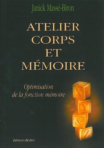 Couverture du livre « Atelier corps et mémoire ; optimisation de la fonction mémoire » de Janick Masse-Biron aux éditions Desiris