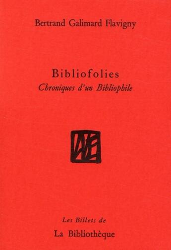 Couverture du livre « Bibliofolies ; chroniques d'un bibliphile » de Galimard Flavigny B. aux éditions La Bibliotheque