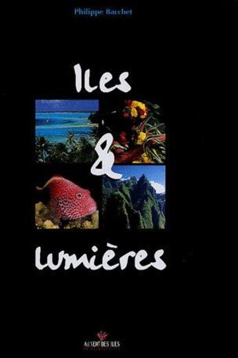 Couverture du livre « Îles et lumières » de Bacchet. Philip aux éditions Au Vent Des Iles