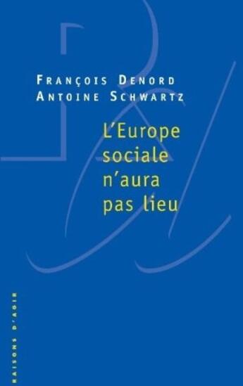 Couverture du livre « L'Europe sociale n'aura pas lieu » de Denord/Schwartz aux éditions Raisons D'agir