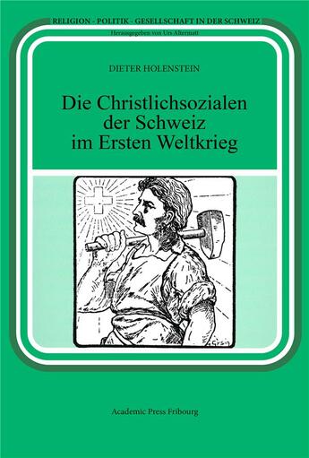 Couverture du livre « Die christlichsozialen der schweiz im ersten weltkrieg » de Holenstein Dieter aux éditions Academic Press Fribourg