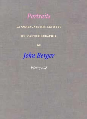 Couverture du livre « Portraits ; écrits sur les artistes » de John Berger aux éditions L'ecarquille