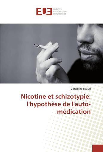 Couverture du livre « Nicotine et schizotypie: l'hypothese de l'auto-medication » de Beaud Geraldine aux éditions Editions Universitaires Europeennes