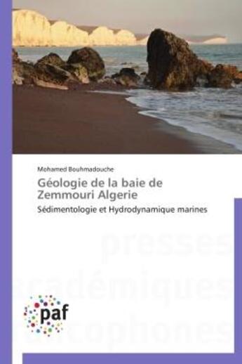 Couverture du livre « Geologie de la baie de zemmouri algerie » de Bouhmadouche-M aux éditions Presses Academiques Francophones