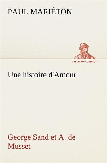 Couverture du livre « Une histoire d'amour : george sand et a. de musset » de Marieton Paul aux éditions Tredition