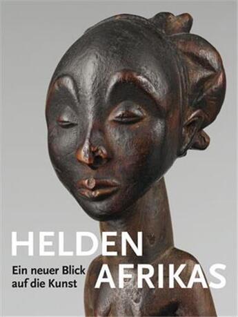 Couverture du livre « Helden ein neuer blick auf die kunst afrikas /allemand » de Alisia Lagamma aux éditions Scheidegger