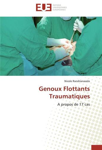 Couverture du livre « Genoux flottants traumatiques ; à propos de 17 cas » de Nicole Randrianasolo aux éditions Editions Universitaires Europeennes