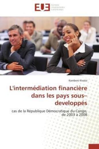 Couverture du livre « L'intermediation financiere dans les pays sous-developpes - cas de la republique democratique du con » de Kivatsi Kambere aux éditions Editions Universitaires Europeennes