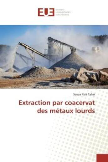 Couverture du livre « Extraction par coacervat des metaux lourds » de Sanaa Tahar aux éditions Editions Universitaires Europeennes