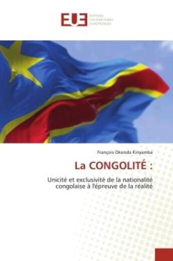 Couverture du livre « La congolite : - unicite et exclusivite de la nationalite congolaise a l'epreuve de la realite » de Okonda Kinyamba F. aux éditions Editions Universitaires Europeennes