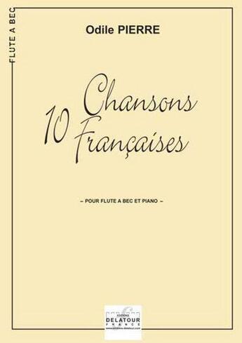 Couverture du livre « 10 chansons francaises pour flûte à bec et piano » de Odile Pierre aux éditions Delatour