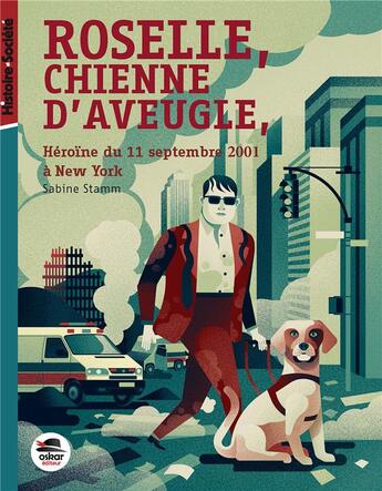 Couverture du livre « Roselle, chienne d'aveugle : héroïne du 11 septembre à New York » de Sabine Stamm aux éditions Oskar