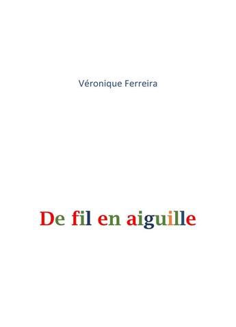 Couverture du livre « De fil en aiguille » de Veronique Ferreira aux éditions Librinova