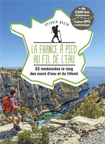 Couverture du livre « La france a pied au fil de l'eau - 21 itineraires le long des cours d eau et du littoral » de Sylvain Bazin aux éditions Vagnon