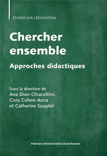 Couverture du livre « Chercher ensemble : approches didactiques » de Cora Cohen-Azria et Ana Dias-Chiarutini et Catherine Souplet et Collectif aux éditions Pu De Bordeaux