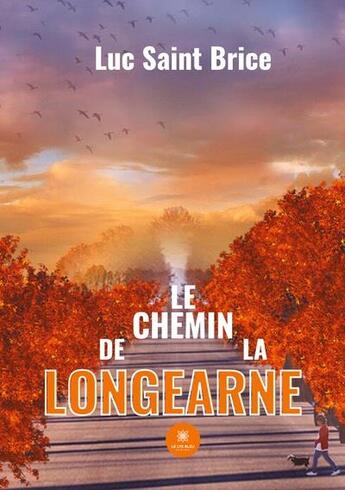 Couverture du livre « Le chemin de la longearne » de Luc Saint Brice aux éditions Le Lys Bleu