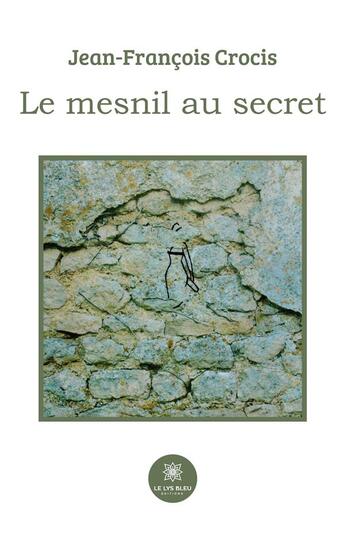 Couverture du livre « Le mesnil au secret » de Jean-Francois Crocis aux éditions Le Lys Bleu