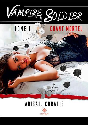 Couverture du livre « Vampire Soldier : Tome I: Chant mortel » de Coralie Abigail aux éditions Le Lys Bleu