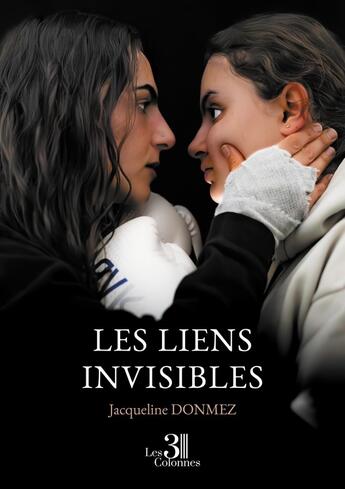 Couverture du livre « Les liens invisibles » de Donmez Jacqueline aux éditions Les Trois Colonnes