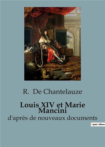 Couverture du livre « Louis xiv et marie mancini - d'apres de nouveaux documents » de De Chantelauze R. aux éditions Shs Editions