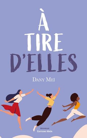 Couverture du livre « À tire d'Elles » de Dany Mei aux éditions Editions Maia