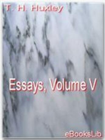 Couverture du livre « Essays, t.5 » de Thomas Henry Huxley aux éditions Ebookslib