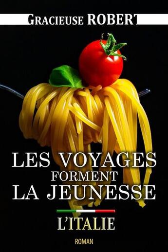 Couverture du livre « Les voyages forment la jeunesse Tome 1 : l'Italie » de Gracieuse Robert aux éditions Les Gracieuses