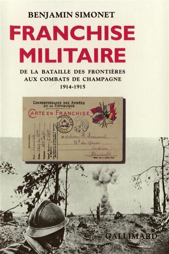 Couverture du livre « Franchise militaire - de la bataille des frontieres aux combats de champagne (1914-1915) » de Simonet Benjamin aux éditions Gallimard