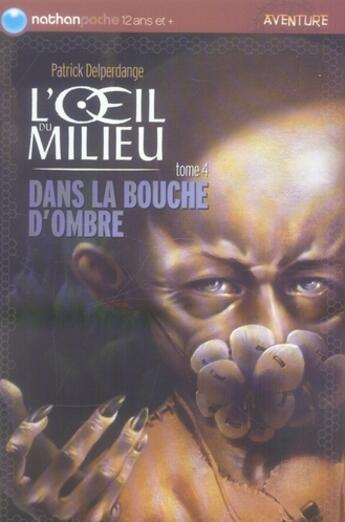 Couverture du livre « L'oeil du milieu t.4 ; dans la bouche d'ombre » de Delperdange/Nadel aux éditions Nathan