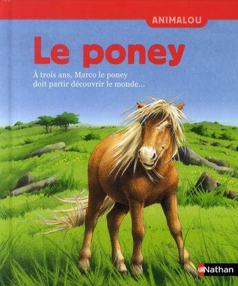 Couverture du livre « Le poney ; à trois ans, Marco le poney doit partir découvrir le monde... » de Holl/Geneste aux éditions Nathan