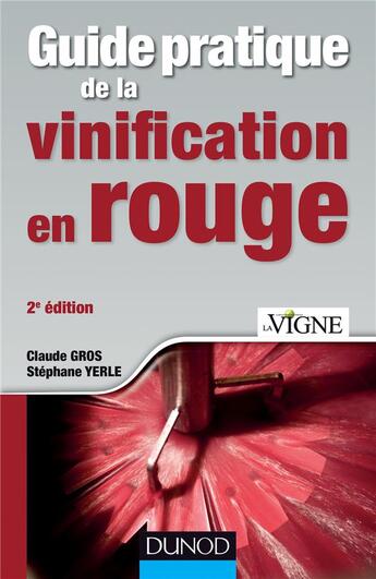 Couverture du livre « Guide pratique de la vinification en rouge (2e édition) » de Claude Gros et Stephane Yerle aux éditions Dunod