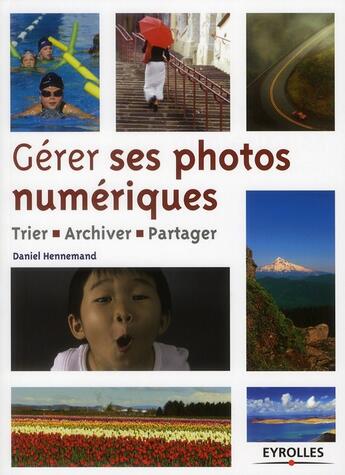 Couverture du livre « Gérer ses photos numériques ; trier, archiver, partager » de Daniel Hennemand aux éditions Eyrolles