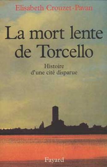Couverture du livre « La mort lente de Torcello » de Elisabeth Crouzet-Pavan et Urbe Condita aux éditions Fayard