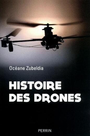 Couverture du livre « Histoire des drones » de Zubeldia Oceane aux éditions Perrin