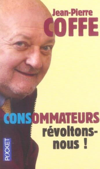 Couverture du livre « Consommateurs, Revoltons-Nous » de Jean-Pierre Coffe aux éditions Pocket