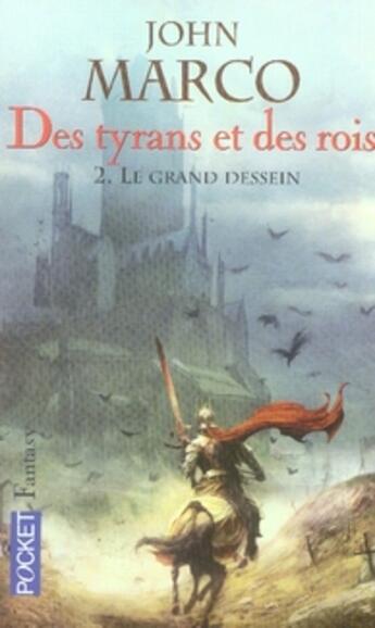 Couverture du livre « Des tyrans et des rois t.2 ; le grand dessein » de John Marco aux éditions Pocket