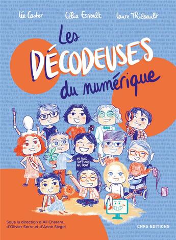 Couverture du livre « Les décodeuses du numérique » de Lea Castor et Celia Esnoult et Laure Thiebault aux éditions Cnrs