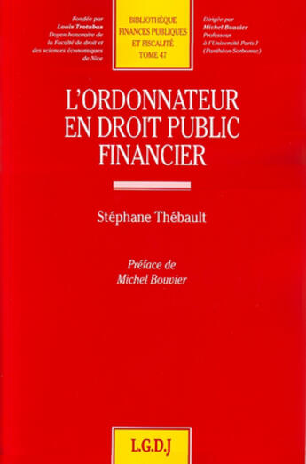 Couverture du livre « L'ordonnateur en droit public financier » de Thebault S. aux éditions Lgdj