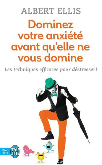 Couverture du livre « Dominez votre anxiété avant qu'elle ne vous domine ; les techniques efficaces pour déstresser ! » de Albert Ellis aux éditions J'ai Lu