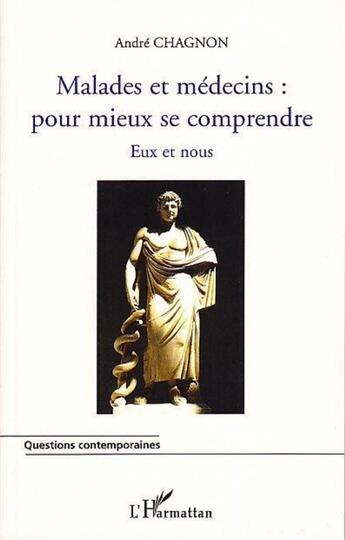 Couverture du livre « Malades et médecins ; pour mieux se comprendre eux et nous m » de Andre Chagnon aux éditions L'harmattan